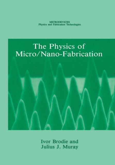 Julius J. Muray, Ivor Brodie - Physics of Micro/Nano-Fabrication, E-bok