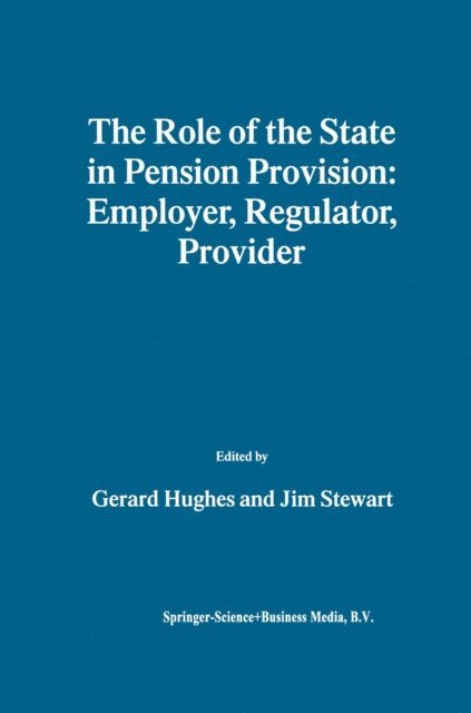 Jim Stewart, Gerard Hughes - Role of the State in Pension Provision: Employer, Regulator, Provider, E-bok