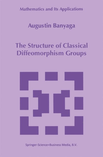 Augustin Banyaga - Structure of Classical Diffeomorphism Groups, E-bok