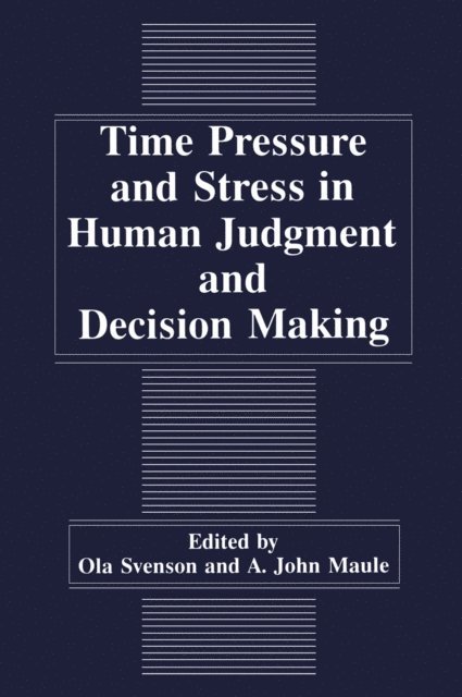 O. Svenson, A.J. Maule - Time Pressure and Stress in Human Judgment and Decision Making, E-bok