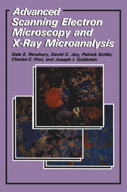 Dale E. Newbury, David C. Joy, Joseph Goldstein, C.E. Fiori, Patrick Echlin - Advanced Scanning Electron Microscopy and X-Ray Microanalysis, E-bok