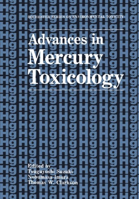 Thomas W. Clarkson, Nobumasa Imura, Tsuguyoshi Suzuki - Advances in Mercury Toxicology, E-bok
