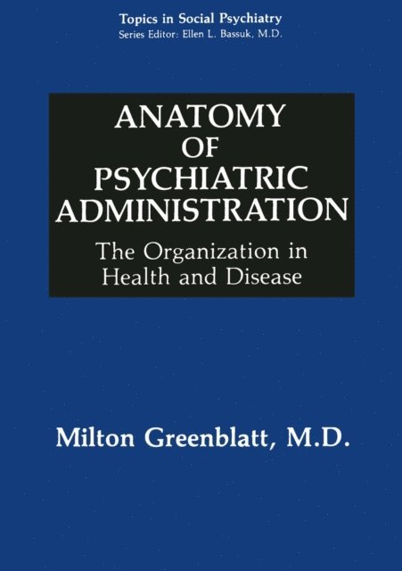 Milton Greenblatt - Anatomy of Psychiatric Administration, E-bok
