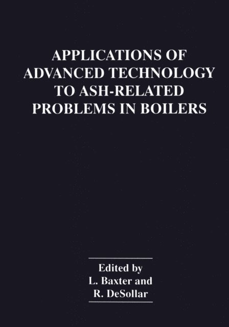 R. DeSollar, L. Baxter - Applications of Advanced Technology to Ash-Related Problems in Boilers, E-bok