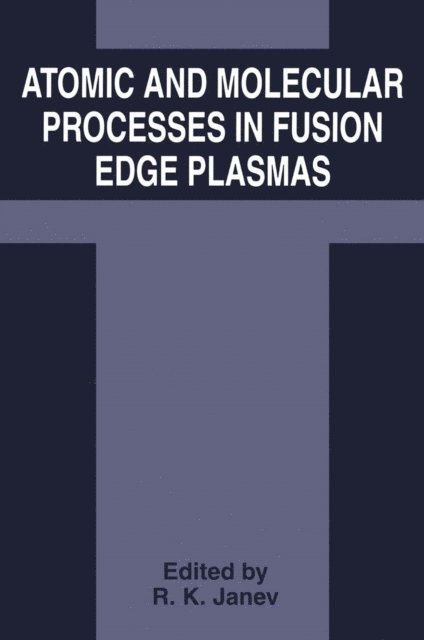 R.K. Janev - Atomic and Molecular Processes in Fusion Edge Plasmas, E-bok