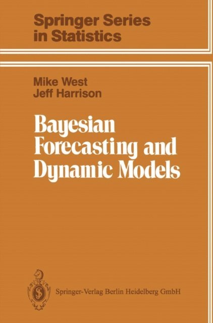 Jeff Harrison, Mike West - Bayesian Forecasting and Dynamic Models, E-bok
