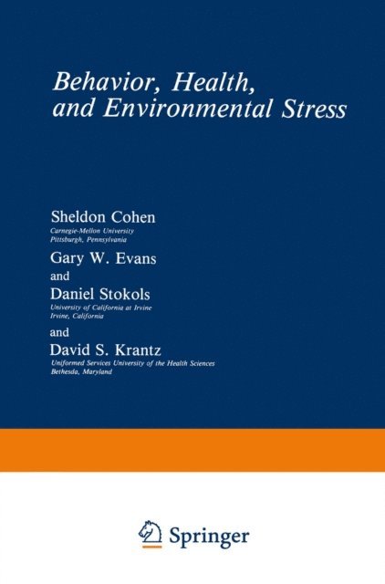 David S. Krantz, Daniel Stokols, Gary W. Evans, Sheldon Cohen - Behavior, Health, and Environmental Stress, E-bok
