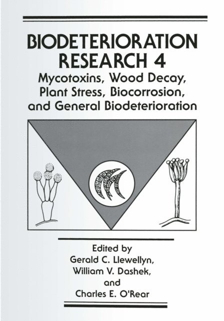 Charles E. O'Rear, William V. Dashek, Gerald C. Llewellyn - Mycotoxins, Wood Decay, Plant Stress, Biocorrosion, and General Biodeterioration, E-bok