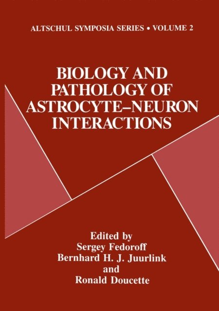 J. Ronald Doucette, Bernhard H.J. Juurlink, Sergey Fedoroff - Biology and Pathology of Astrocyte-Neuron Interactions, E-bok