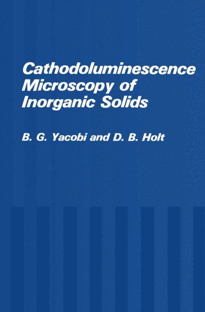 D.B. Holt, B.G. Yacobi - Cathodoluminescence Microscopy of Inorganic Solids, E-bok