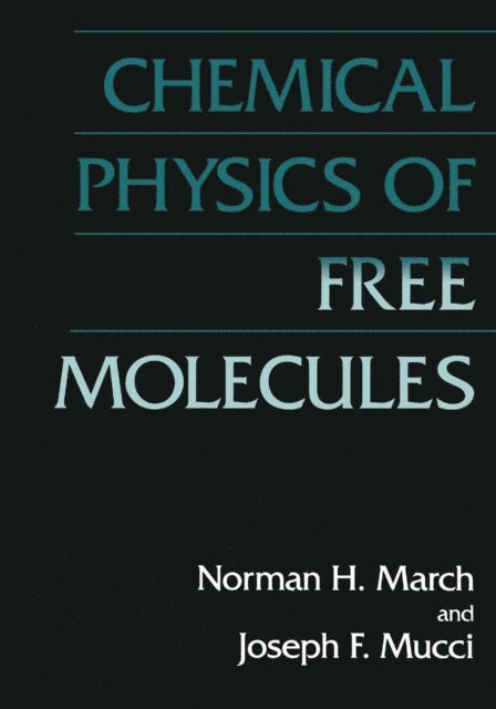 J.F. Mucci, Norman H. March - Chemical Physics of Free Molecules, E-bok