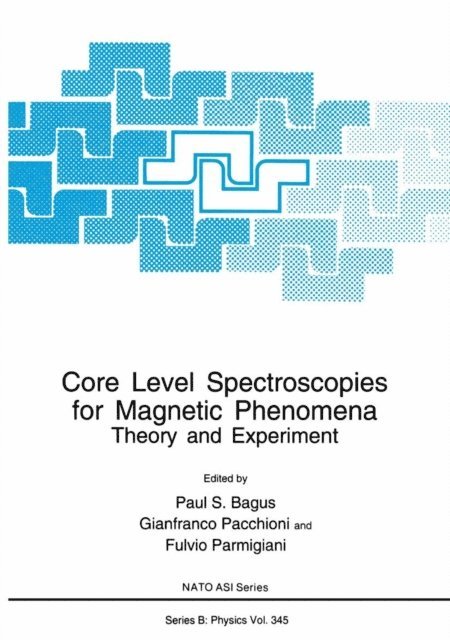Fulvio Parmigiani, Gianfranco Pacchioni, Paul S. Bagus - Core Level Spectroscopies for Magnetic Phenomena, E-bok