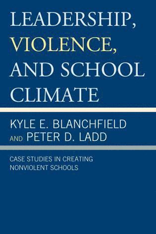 Kyle E. Blanchfield, Peter D. Ladd - Leadership, Violence, and School Climate, Häftad. Tillgänglighet: Lägg i varukorg