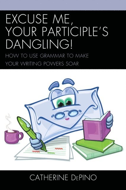Catherine DePino - Excuse Me, Your Participle's Dangling, E-bok