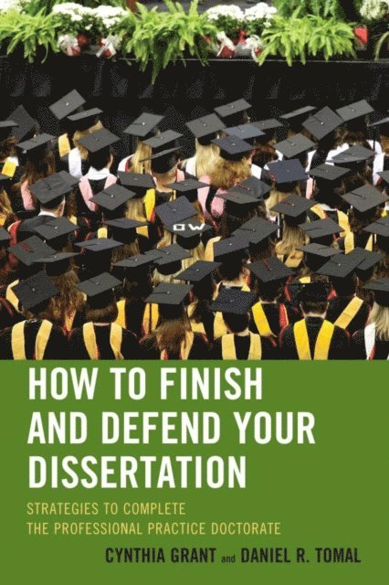 Cynthia Grant, Daniel R. Tomal - How to Finish and Defend Your Dissertation, E-bok