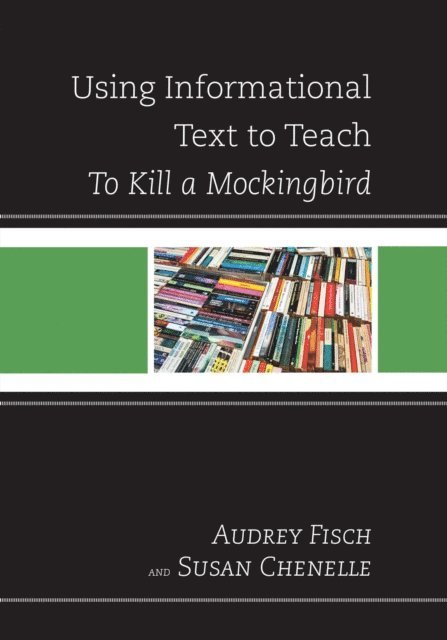 Susan Chenelle, Audrey Fisch - Using Informational Text to Teach To Kill A Mockingbird, E-bok
