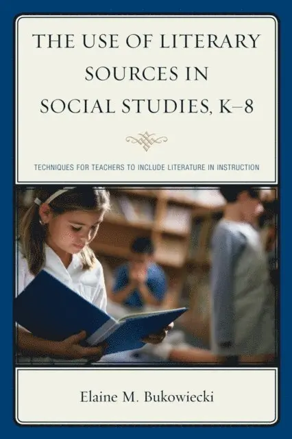 Elaine M. Bukowiecki - Use of Literary Sources in Social Studies, K-8, E-bok. Tillgänglighet: Lägg i varukorg