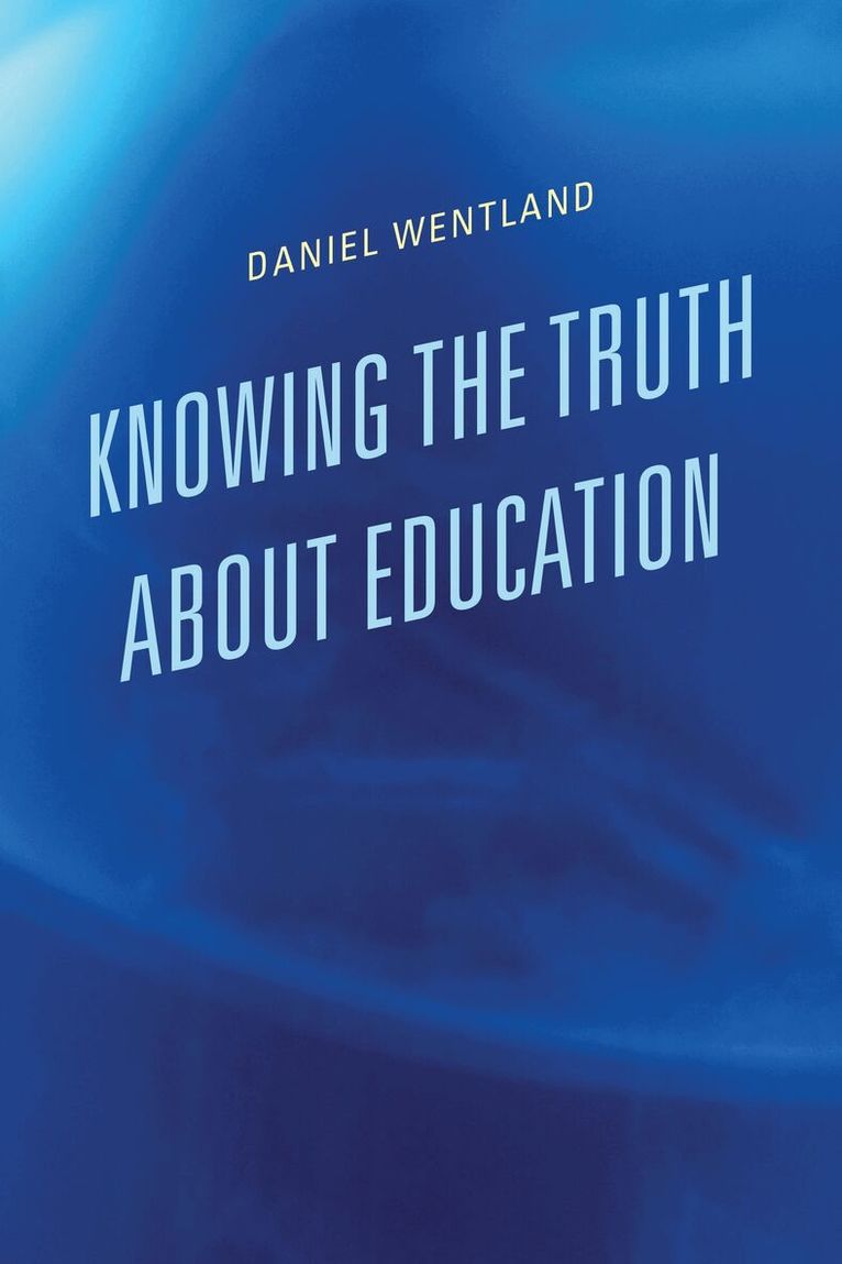 Daniel Wentland - Knowing the Truth about Education, Inbunden. Tillgänglighet: Lägg i varukorg