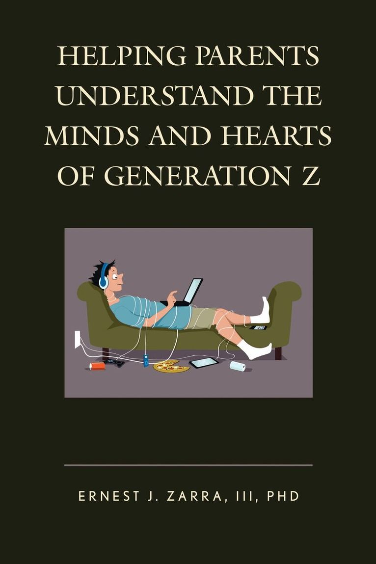 Ernest J. Zarra III - Helping Parents Understand the Minds and Hearts of Generation Z, Inbunden. Tillgänglighet: Lägg i varukorg