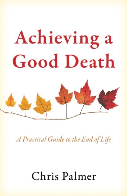 Chris Palmer - Achieving a Good Death, E-bok