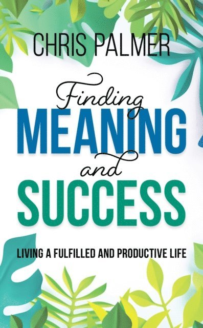 Chris Palmer - Finding Meaning and Success, E-bok