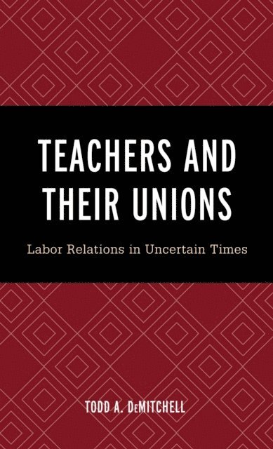 Todd A. DeMitchell - Teachers and Their Unions, E-bok