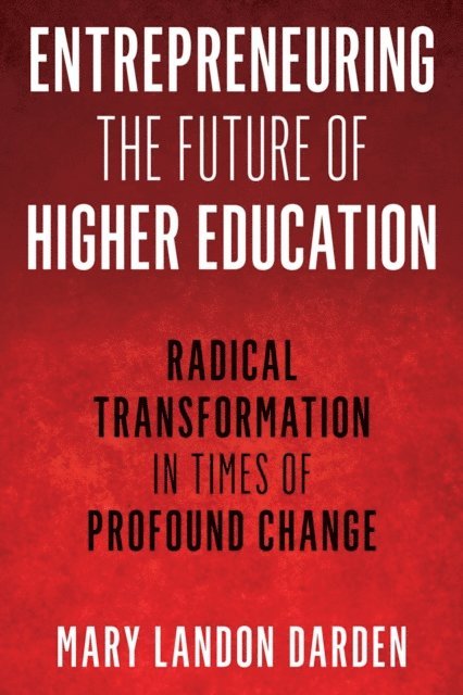 Mary Landon Darden - Entrepreneuring the Future of Higher Education, E-bok