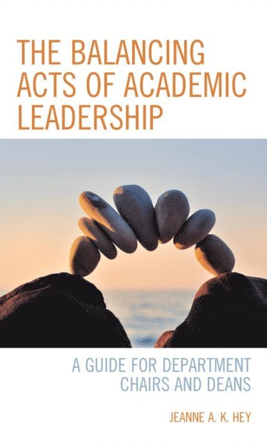 Jeanne A. K. Hey - Balancing Acts of Academic Leadership, E-bok