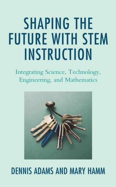 Dennis Adams, Mary Hamm - Shaping the Future with STEM Instruction, E-bok