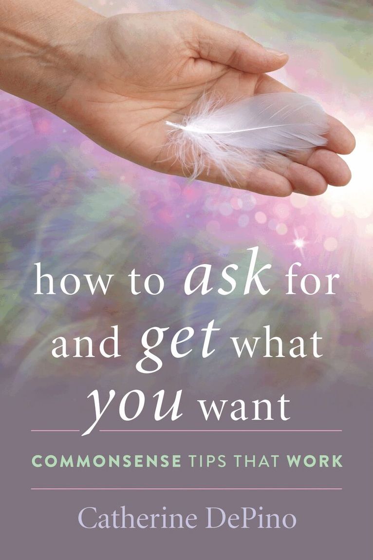 Catherine DePino - How to Ask for and Get What You Want, Inbunden