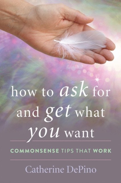 Catherine DePino - How to Ask for and Get What You Want, E-bok