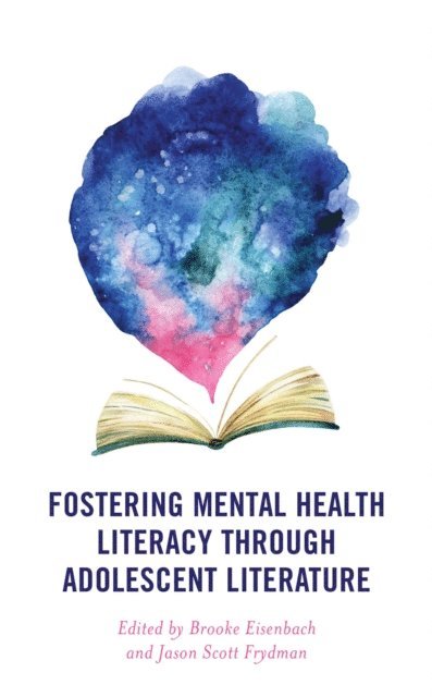 Brooke Eisenbach, Jason Scott Frydman - Fostering Mental Health Literacy through Adolescent Literature, E-bok