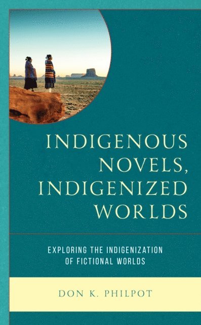 Don K. Philpot - Indigenous Novels, Indigenized Worlds, E-bok