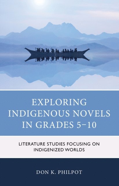 Don K. Philpot - Exploring Indigenous Novels in Grades 5–10, E-bok