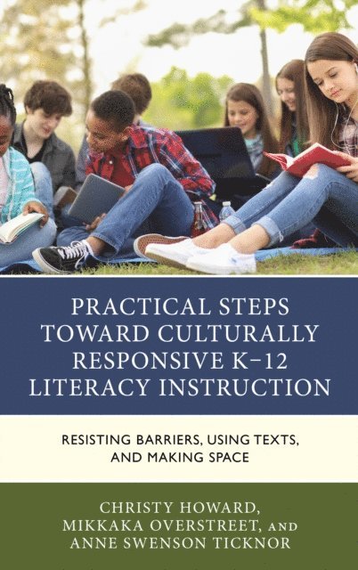 Christy Howard, Mikkaka Overstreet, Anne Swenson Ticknor - Practical Steps Toward Culturally Responsive K-12 Literacy Instruction, E-bok