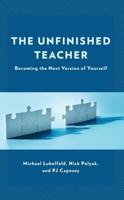 Michael Lubelfeld, Nick Polyak, PJ Caposey - Unfinished Teacher, E-bok