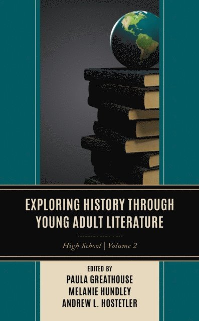 Paula Greathouse, Melanie Hundley, Andrew L. Hostetler - Exploring History through Young Adult Literature, E-bok