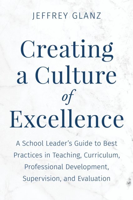 Jeffrey Glanz - Creating a Culture of Excellence, E-bok