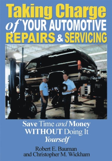 Robert Bauman, Christopher M. Wickham - Taking Charge of Your Automotive Repairs and Servicing, E-bok