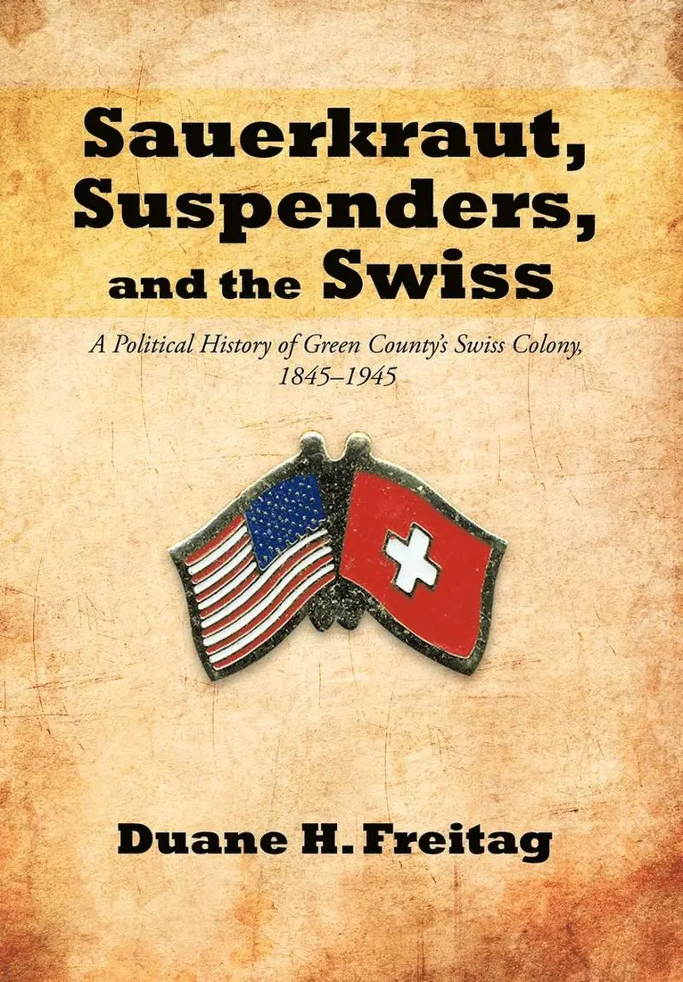 Duane H Freitag - Sauerkraut, Suspenders, and the Swiss, Inbunden. Tillgänglighet: Lägg i varukorg