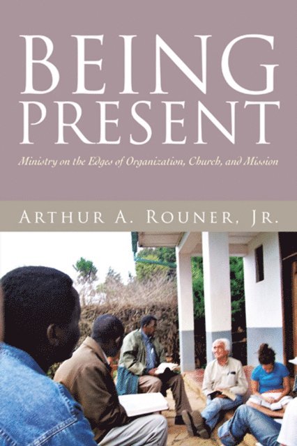 Arthur A. Rouner Jr. - Being Present, E-bok