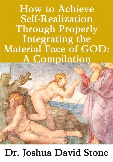 Joshua David Stone - How to Achieve Self-Realization Through Properly Integrating Thematerial Face of God, E-bok