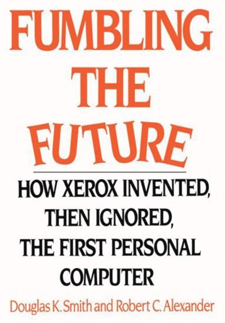 Douglas K. Smith, Robert C. Alexander - Fumbling the Future, E-bok