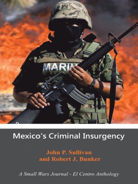 John P. Sullivan, Robert J. Bunker - Mexico's Criminal Insurgency, E-bok