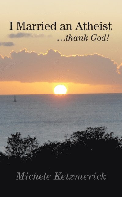 Michele Ketzmerick - I Married an Atheist ...Thank God!, E-bok