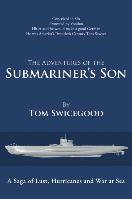 Tom Swicegood - Adventures of the Submariner'S Son, E-bok