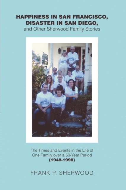 Frank P. Sherwood - Happiness in San Francisco, Disaster in San Diego, and Other Sherwood Family Stories, E-bok. Tillgänglighet: Lägg i varukorg