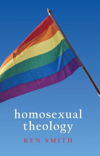 Ken Smith - Homosexual Theology, E-bok
