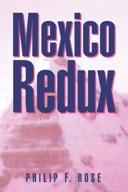 Philip F. Rose - Mexico Redux, E-bok. Tillgänglighet: Lägg i varukorg