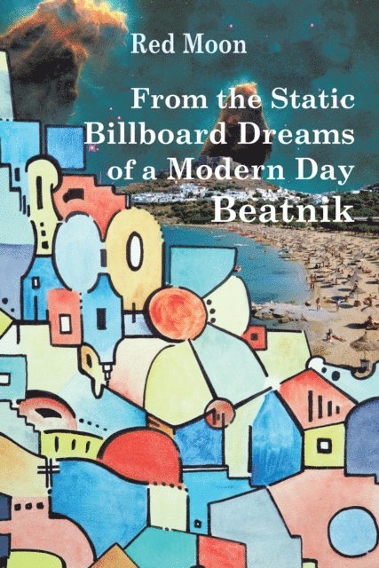 Red Moon - From the Static Billboard Dreams of a Modern Day Beatnik, E-bok
